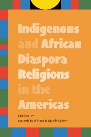 Indigenous and African Diaspora Religions in the Americas de Benjamin Hebblethwaite