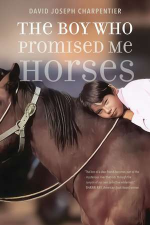 The Boy Who Promised Me Horses de David Joseph Charpentier