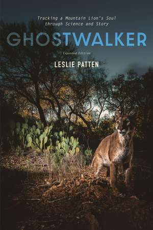 Ghostwalker: Tracking a Mountain Lion's Soul through Science and Story de Leslie Patten