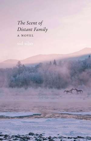 The Scent of Distant Family: A Novel de sid sibo