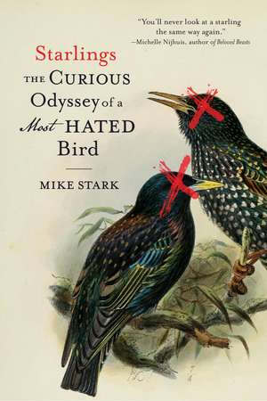 Starlings: The Curious Odyssey of a Most Hated Bird de Mike Stark