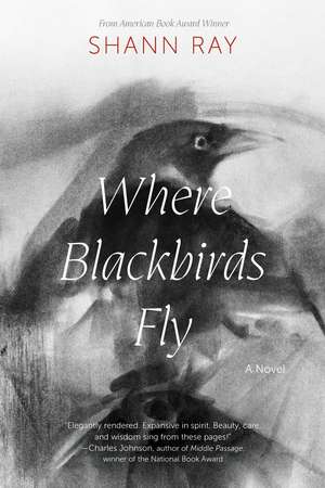 Where Blackbirds Fly: A Novel de Shann Ray