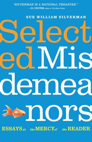 Selected Misdemeanors: Essays at the Mercy of the Reader de Sue William Silverman