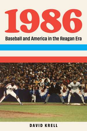 1986: Baseball and America in the Reagan Era de David Krell