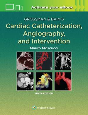 Grossman & Baim's Cardiac Catheterization, Angiography, and Intervention de Mauro Moscucci MD, MBA