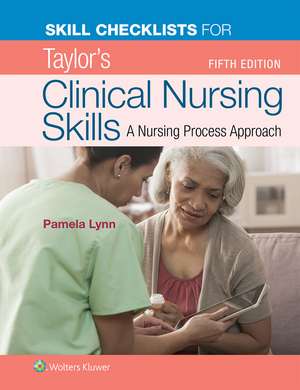 Skill Checklists for Taylor's Clinical Nursing Skills de Pamela B Lynn EdD, MSN, RN