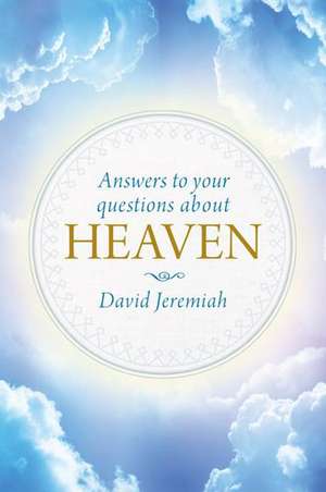 Answers to Your Questions about Heaven de David Jeremiah