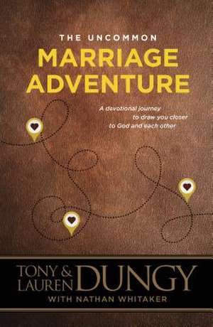 The Uncommon Marriage Adventure: A Devotional Journey to Draw You Closer to God and Each Other de Tony Dungy