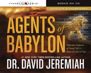 Agents of Babylon: What the Prophecies of Daniel Tell Us about the End of Days de David Jeremiah