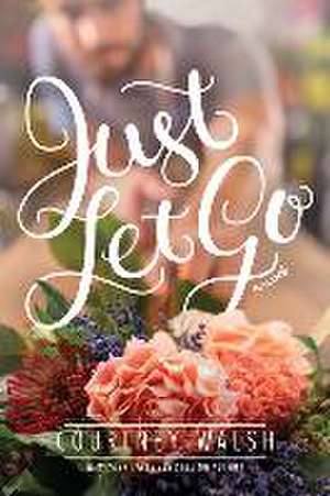 Just Let Go de Courtney Walsh