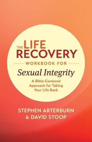 The Life Recovery Workbook for Sexual Integrity de Stephen M. ED. Arterburn