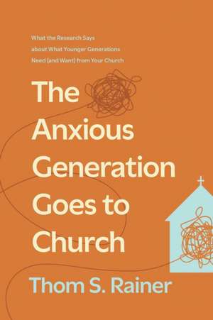 The Anxious Generation Goes to Church de Thom S Rainer