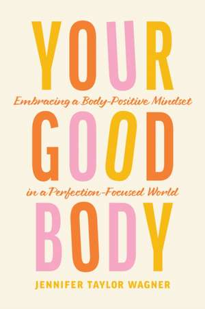 Your Good Body de Jennifer Taylor Wagner