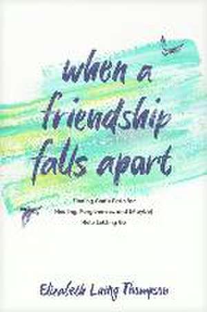 When a Friendship Falls Apart de Elizabeth Laing Thompson