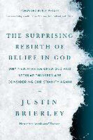 The Surprising Rebirth of Belief in God de Justin Brierley