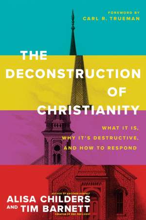 The Deconstruction of Christianity de Alisa Childers