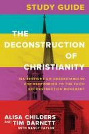 The Deconstruction of Christianity Study Guide de Alisa Childers