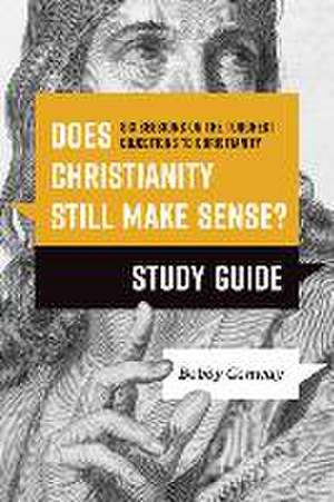 Does Christianity Still Make Sense? Study Guide de Bobby Conway