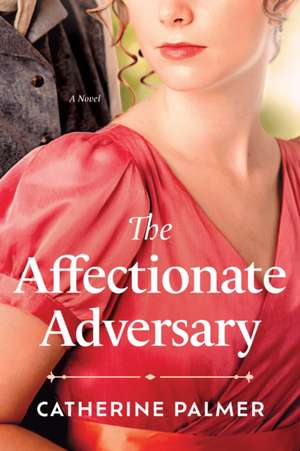 The Affectionate Adversary de Catherine Palmer