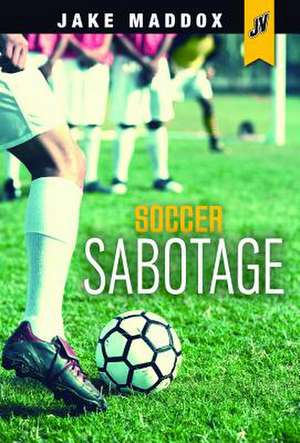 Soccer Sabotage de Jake Maddox