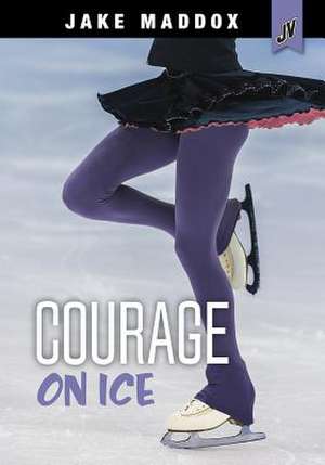 Courage on Ice de Jake Maddox