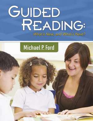 Guided Reading: What's New, and What's Next? de Michael Ford