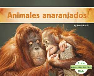 Animales Anaranjados de Teddy Borth