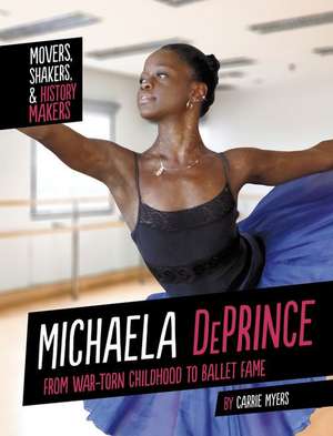 Michaela Deprince: From War-Torn Childhood to Ballet Fame de Carrie Myers