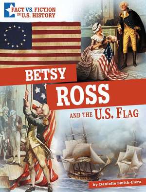 Betsy Ross and the U.S. Flag de Danielle Smith-Llera