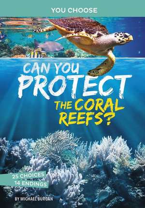 Can You Protect the Coral Reefs?: An Interactive Eco Adventure de Michael Burgan