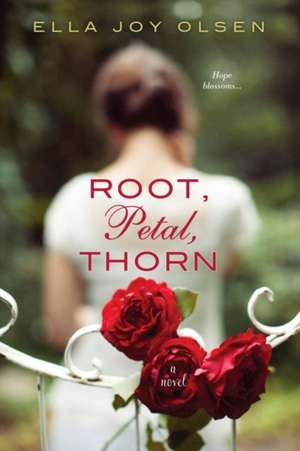 Root, Petal, Thorn de Ella Joy Olsen