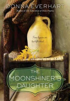 The Moonshiner's Daughter de Donna Everhart