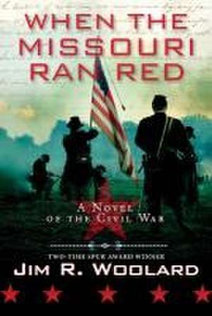 When the Missouri Ran Red de Jim R. Woolard