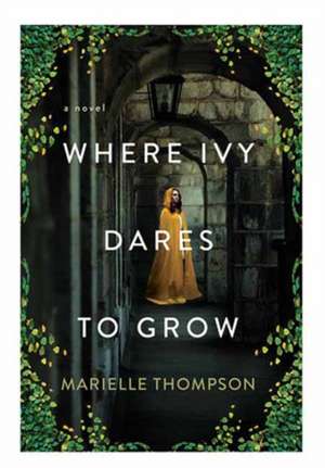 Where Ivy Dares to Grow: A Gothic Time Travel Love Story de Marielle Thompson