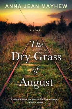 The Dry Grass of August de Anna Jean Mayhew