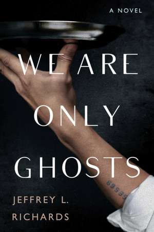 We Are Only Ghosts de Jeffrey L Richards