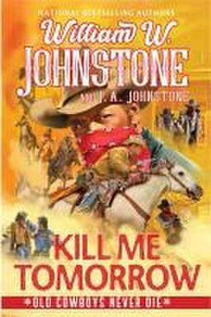 Kill Me Tomorrow de William W. Johnstone