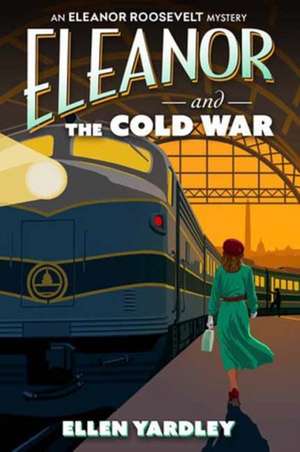 Eleanor and the Cold War de Ellen Yardley