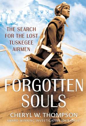 Forgotten Souls: The Search for the Lost Tuskegee Airmen de Cheryl W. Thompson