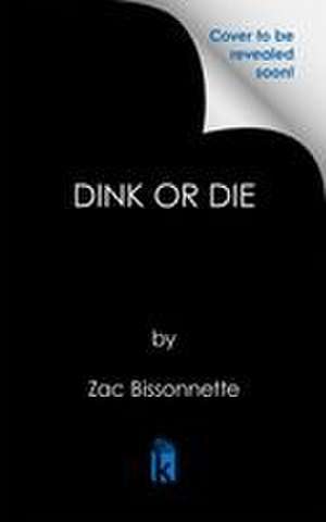 Dink or Die de Zac Bissonnette