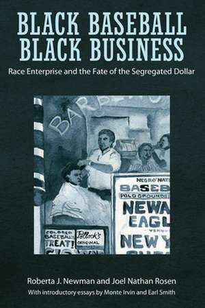 Black Baseball, Black Business: Race Enterprise and the Fate of the Segregated Dollar de Roberta J. Newman