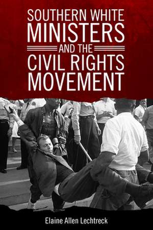 Southern White Ministers and the Civil Rights Movement de Lechtreck, Elaine Allen