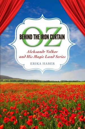 Oz Behind the Iron Curtain de Erika Haber