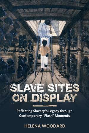 Slave Sites on Display de Helena Woodard