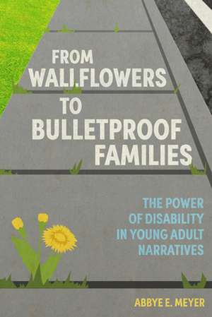 From Wallflowers to Bulletproof Families de Abbye E Meyer