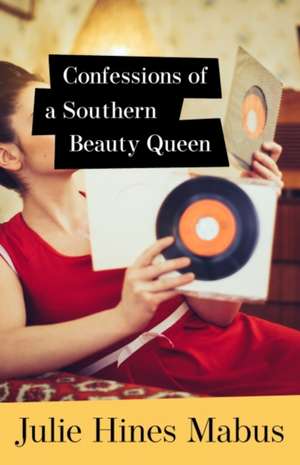 Confessions of a Southern Beauty Queen de Julie Hines Mabus