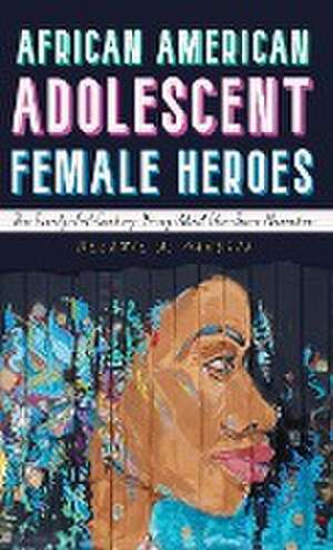 African American Adolescent Female Heroes de Melanie A. Marotta