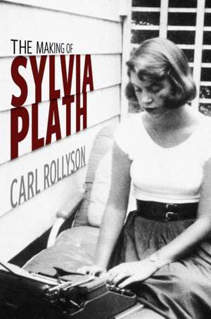 The Making of Sylvia Plath de Carl Rollyson