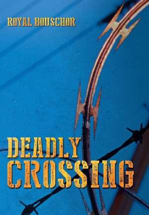 Deadly Crossing de Royal Bouschor