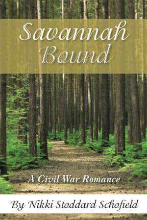 Savannah Bound: A Civil War Romance de Nikki Stoddard Schofield